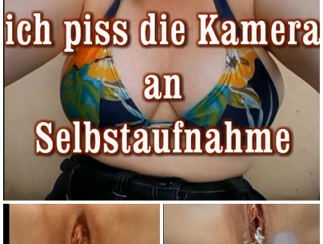 ich piss auf die Kamera