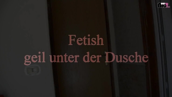 Fetish geil unter der Dusche