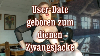 User Date – geboren zum dienen ZWANGSJACKE